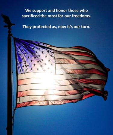 We support and honor those who sacrificed the most for our freedoms. They protected us, now it's our turn.